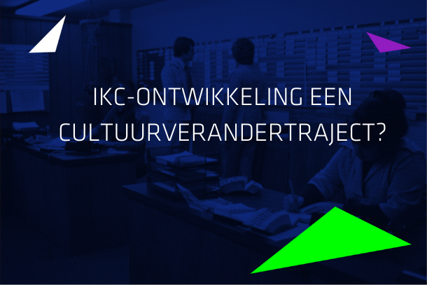 IKC ONTWIKKELING EEN CULTUURVERANDERTRAJECT